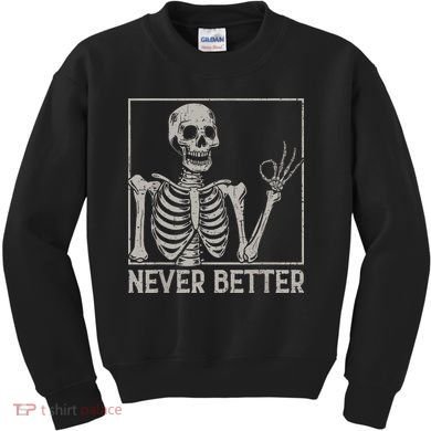 Halloween Funny Skull Never Better Skeleton Gift Kids Sweatshirt