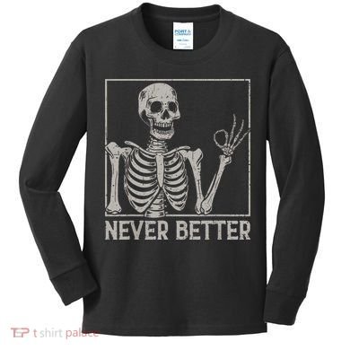Halloween Funny Skull Never Better Skeleton Gift Kids Long Sleeve Shirt