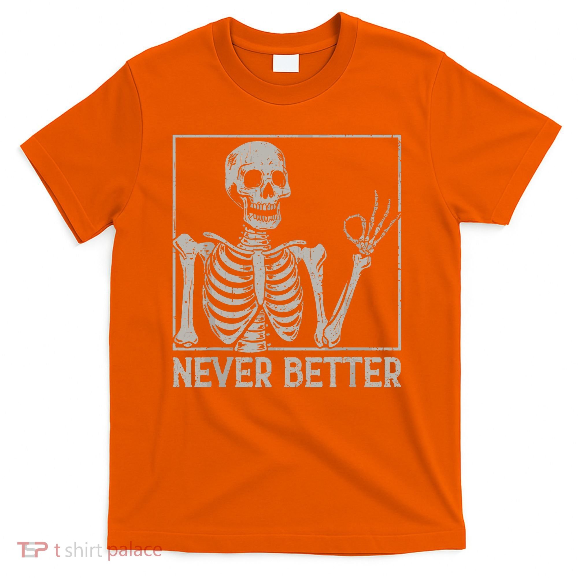 Halloween Funny Skull Never Better Skeleton Gift T-Shirt