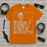 Halloween Funny Skull Never Better Skeleton Gift T-Shirt thumb 5