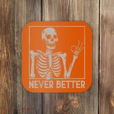 Halloween Funny Skull Never Better Skeleton Gift Coaster