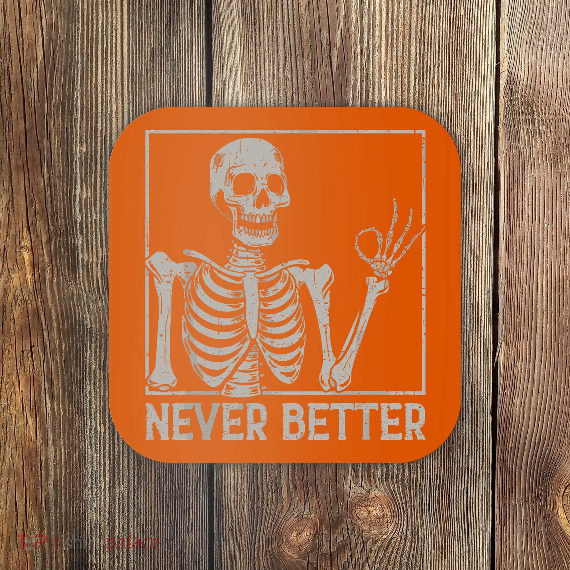 Halloween Funny Skull Never Better Skeleton Gift Coaster