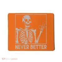 Halloween Funny Skull Never Better Skeleton Gift Mousepad thumb 0
