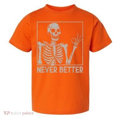 Halloween Funny Skull Never Better Skeleton Gift Toddler T-Shirt