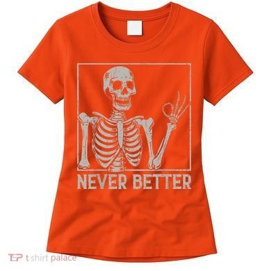 Halloween Funny Skull Never Better Skeleton Gift Women's T-Shirt