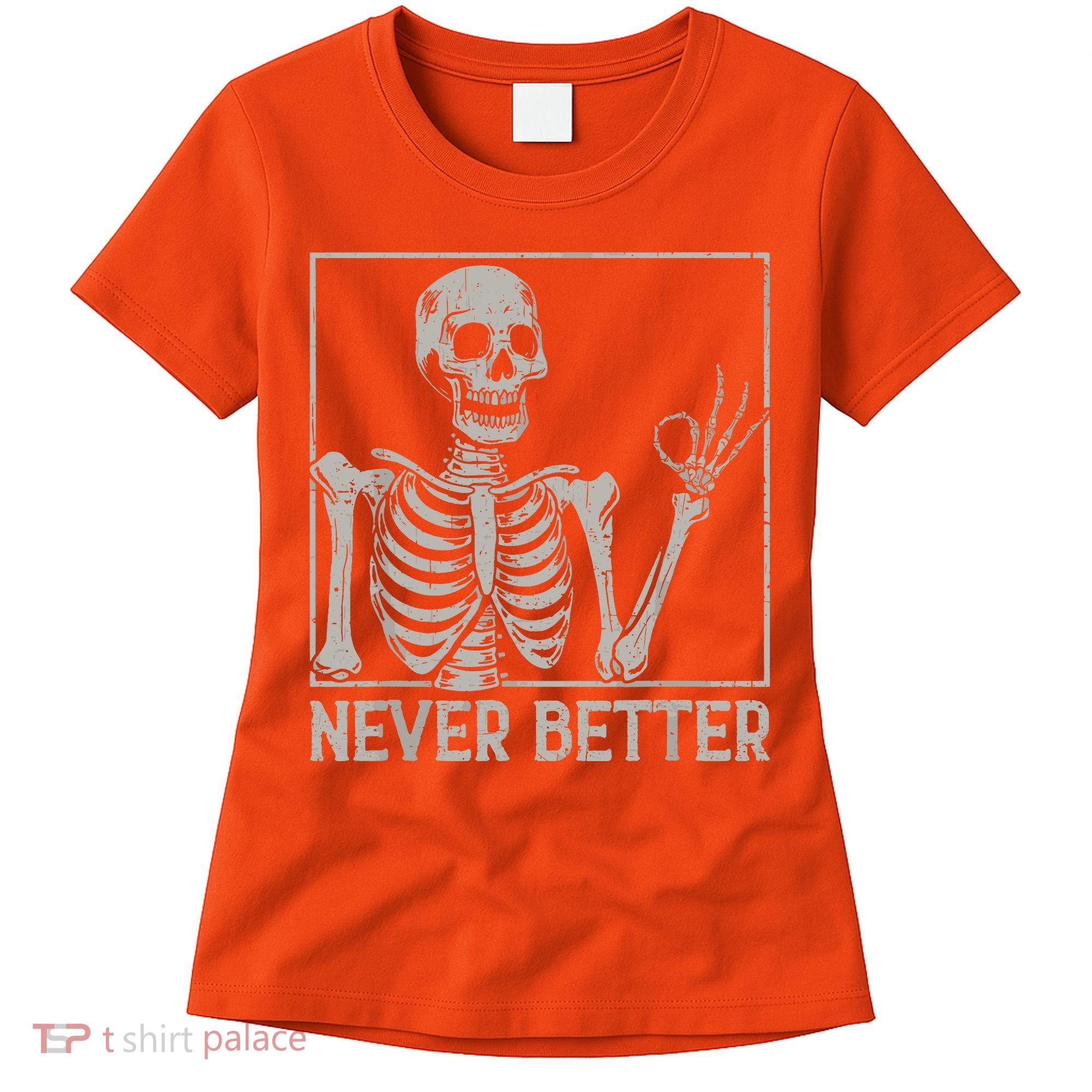 Halloween Funny Skull Never Better Skeleton Gift Women's T-Shirt