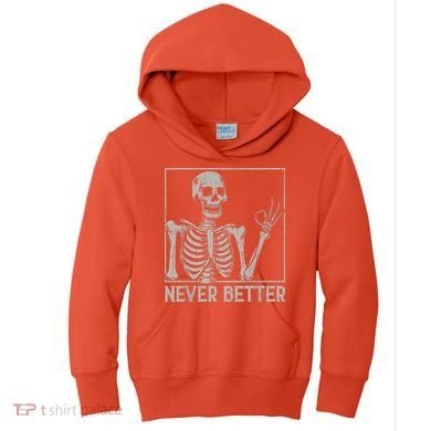 Halloween Funny Skull Never Better Skeleton Gift Kids Hoodie