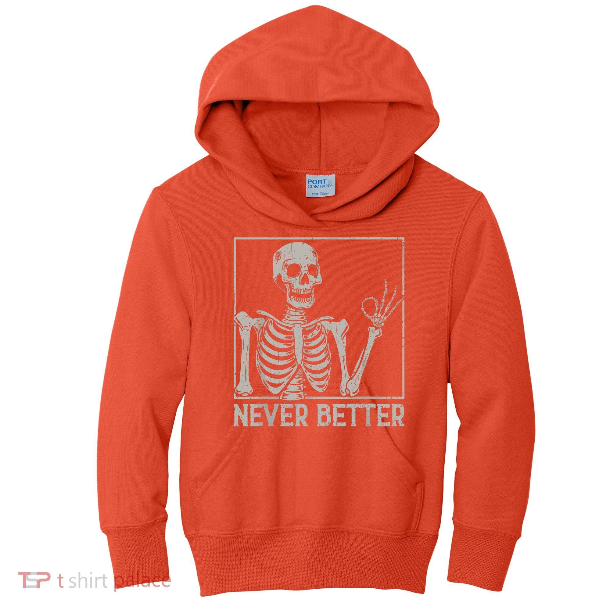 Halloween Funny Skull Never Better Skeleton Gift Kids Hoodie