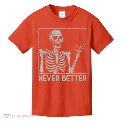 Halloween Funny Skull Never Better Skeleton Gift Kids T-Shirt