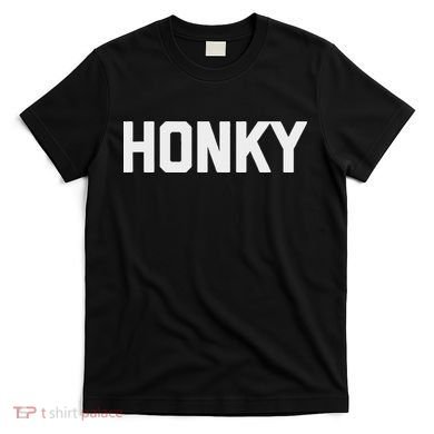 Honky Funny Saying Sarcastic Novelty Humor Cool T-Shirt