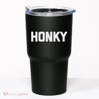 Honky Funny Saying Sarcastic Novelty Humor Cool Tumbler thumb 0