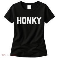 Honky Funny Saying Sarcastic Novelty Humor Cool Women's T-Shirt thumb 0