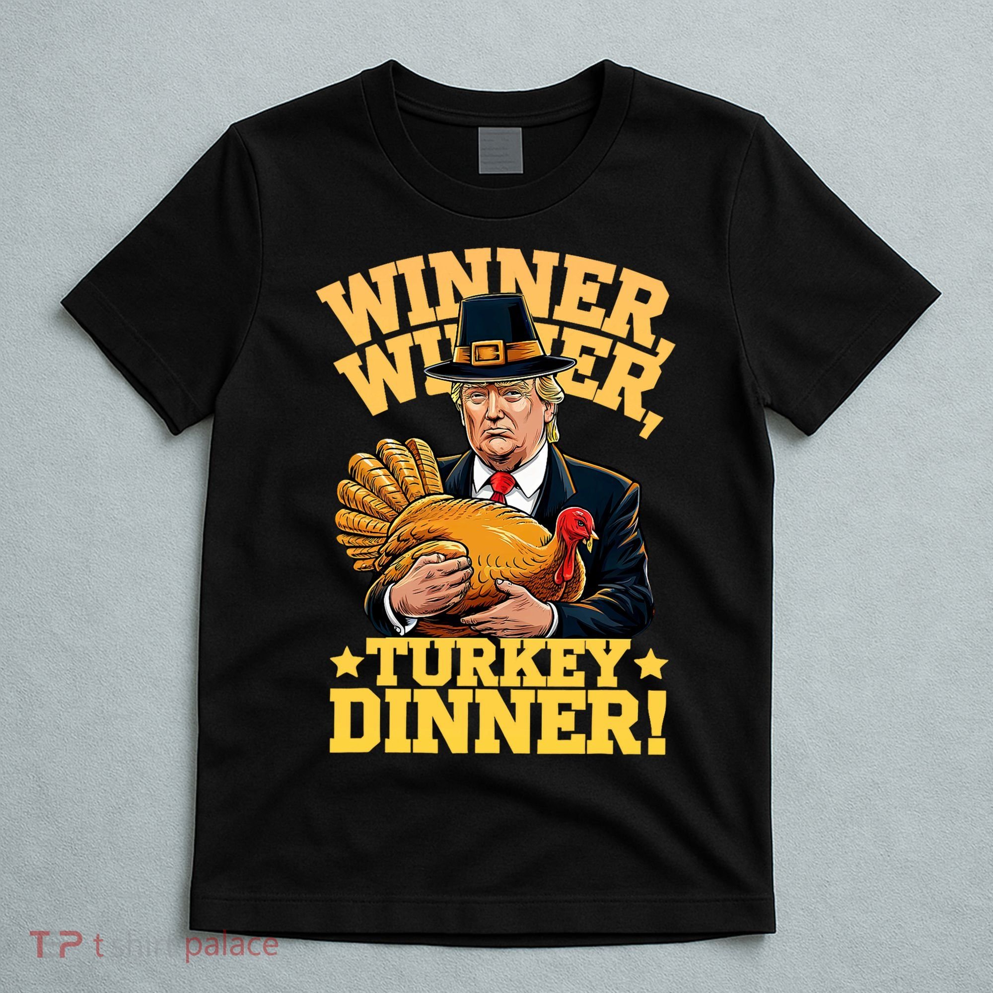 Humor Funny Trump Winner Winner Turkey Dinner Thanksgiving T-Shirt
