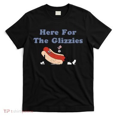 Here For The Glizzies 4th Of July T-Shirt