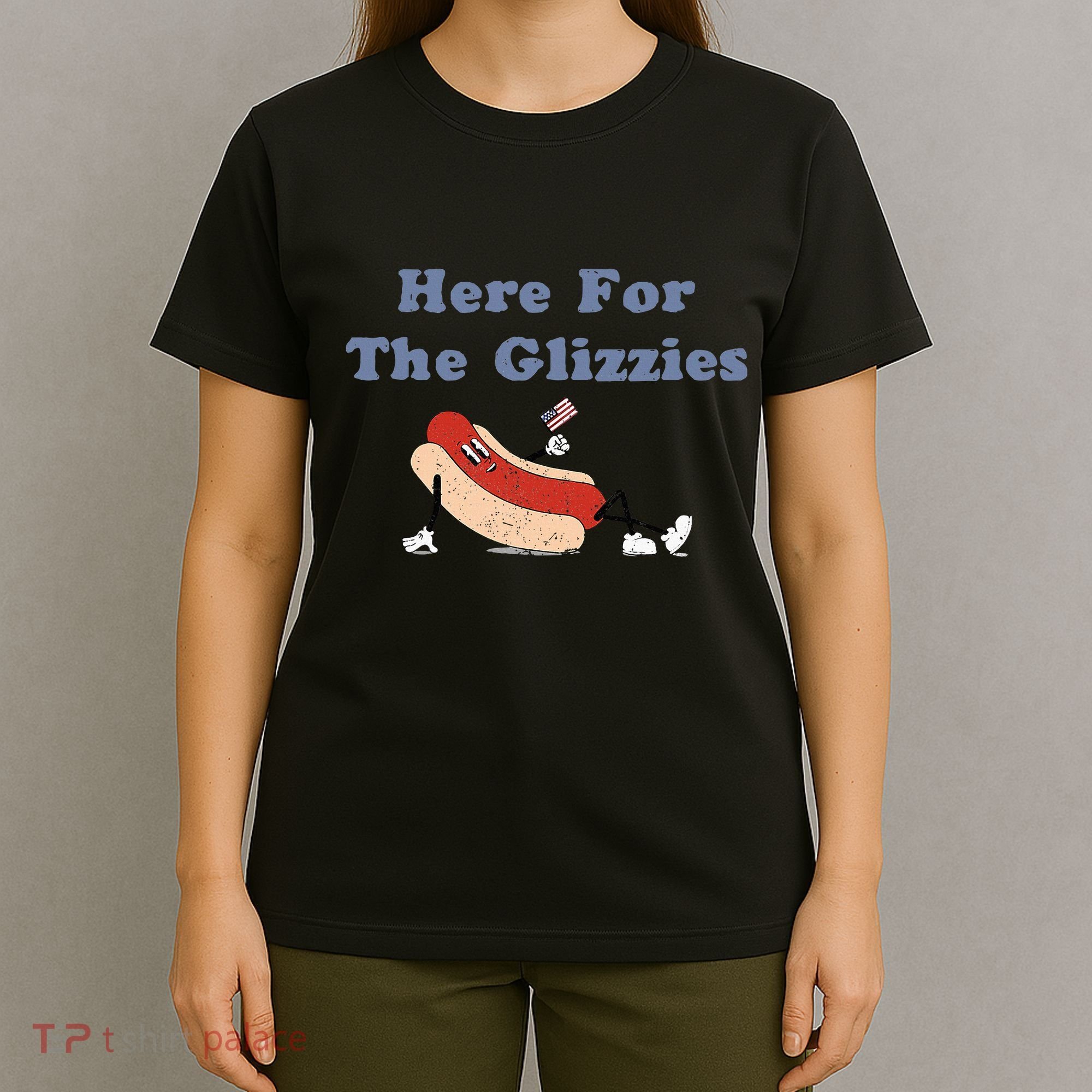 Here For The Glizzies 4th Of July T-Shirt