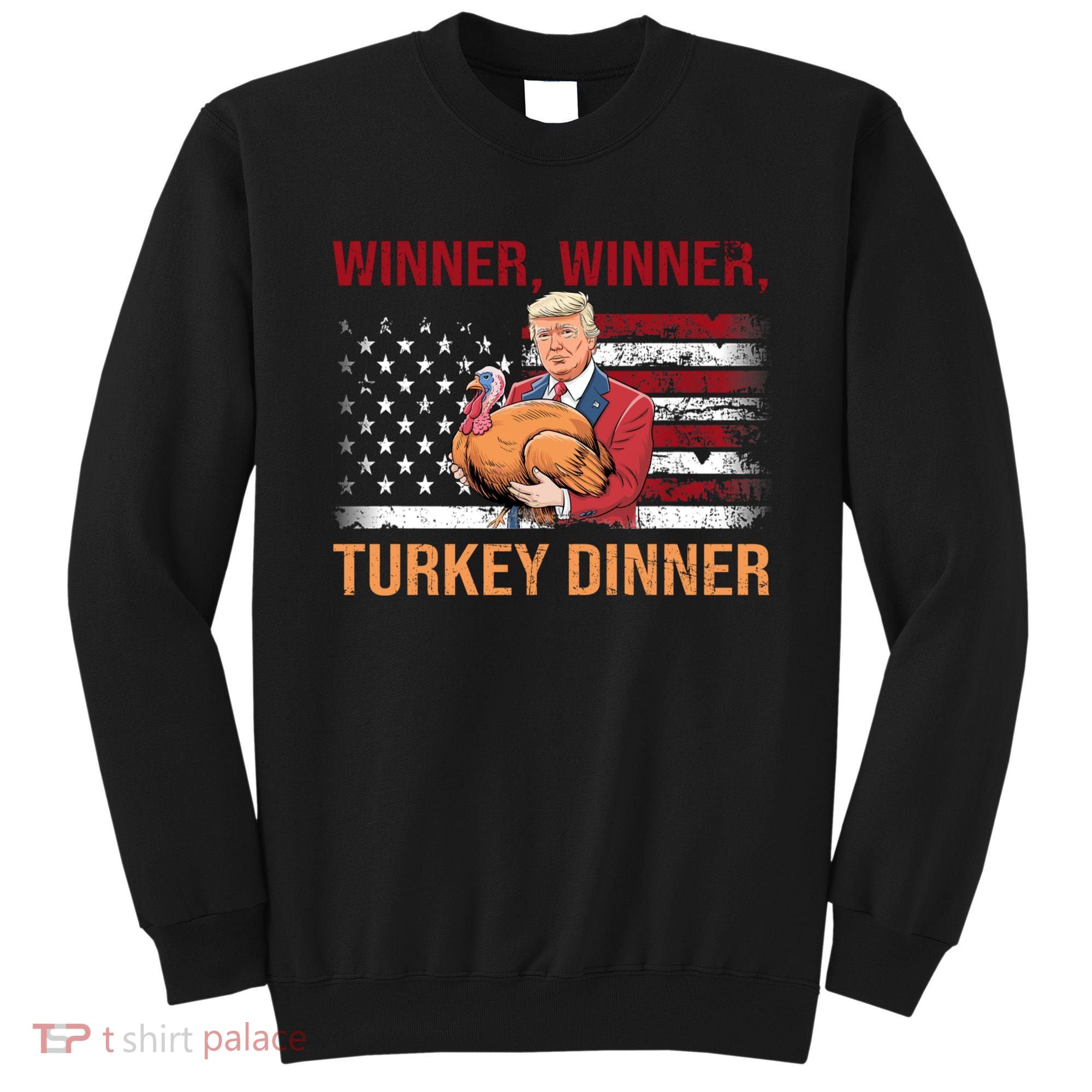 Humor Funny Trump Winner Winner Turkey Dinner Thanksgiving Sweatshirt