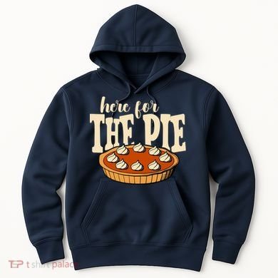 Here For The Pie Thanksgiving Holiday Hoodie
