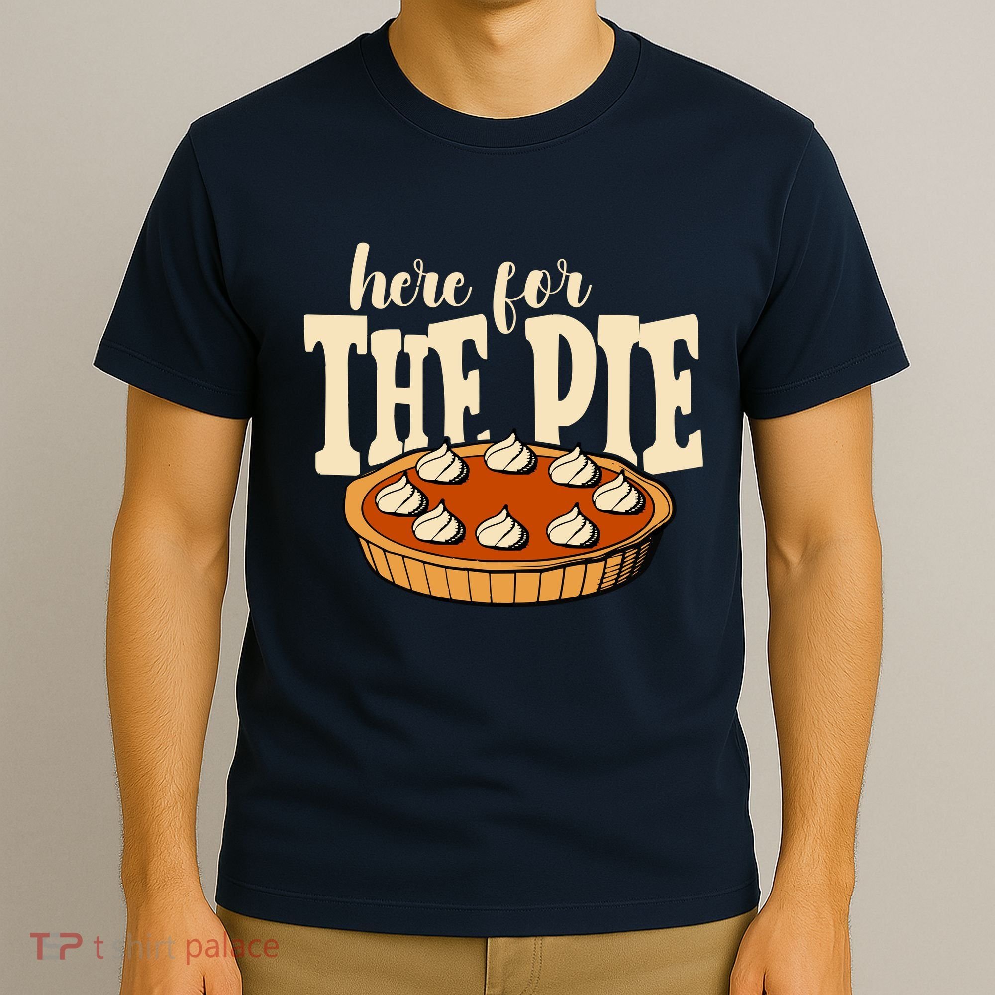 Here For The Pie Thanksgiving Holiday T-Shirt