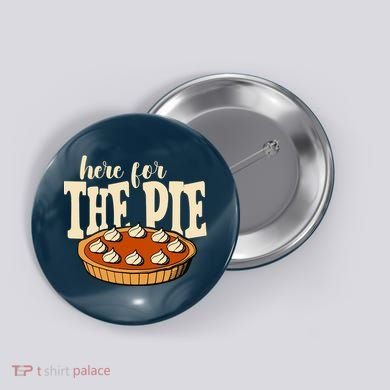 Here For The Pie Thanksgiving Holiday Button
