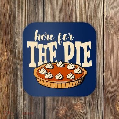 Here For The Pie Thanksgiving Holiday Coaster