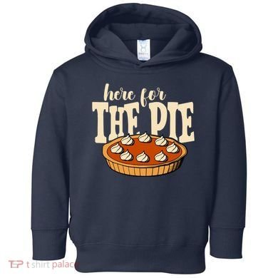 Here For The Pie Thanksgiving Holiday Toddler Hoodie