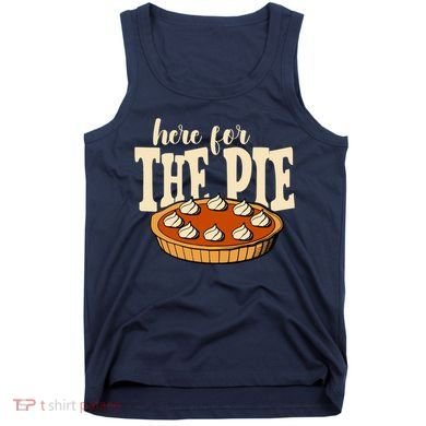 Here For The Pie Thanksgiving Holiday Tank Top