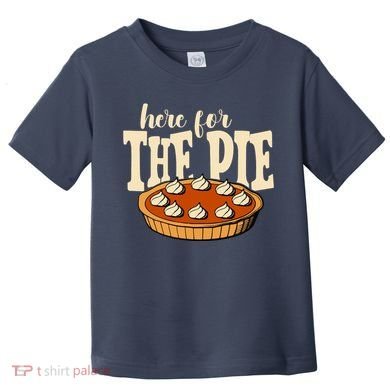 Here For The Pie Thanksgiving Holiday Toddler T-Shirt