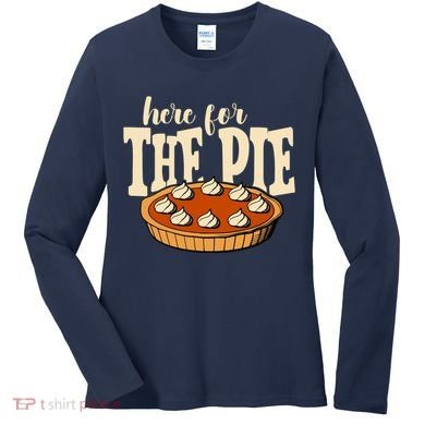 Here For The Pie Thanksgiving Holiday Women's Long Sleeve Shirt