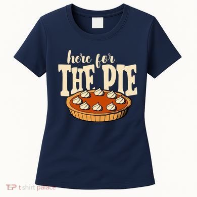 Here For The Pie Thanksgiving Holiday Women's T-Shirt