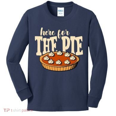 Here For The Pie Thanksgiving Holiday Kids Long Sleeve Shirt