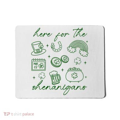 Here For The Shenanigans St Patricks Day Mousepad