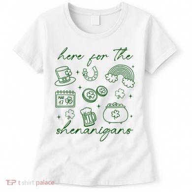 Here For The Shenanigans St Patricks Day Women's T-Shirt