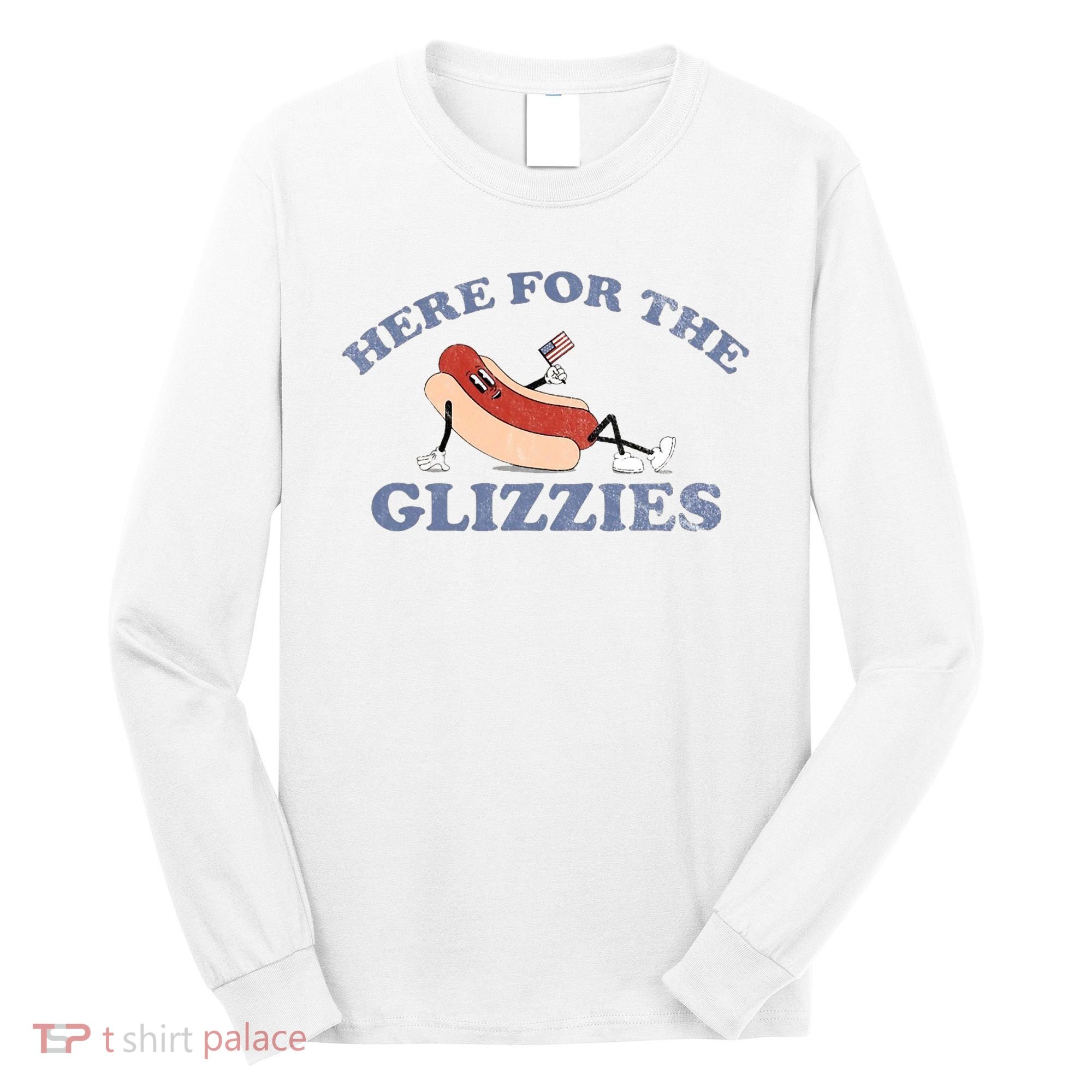 Here For The Glizzies 4th Of July Long Sleeve Shirt