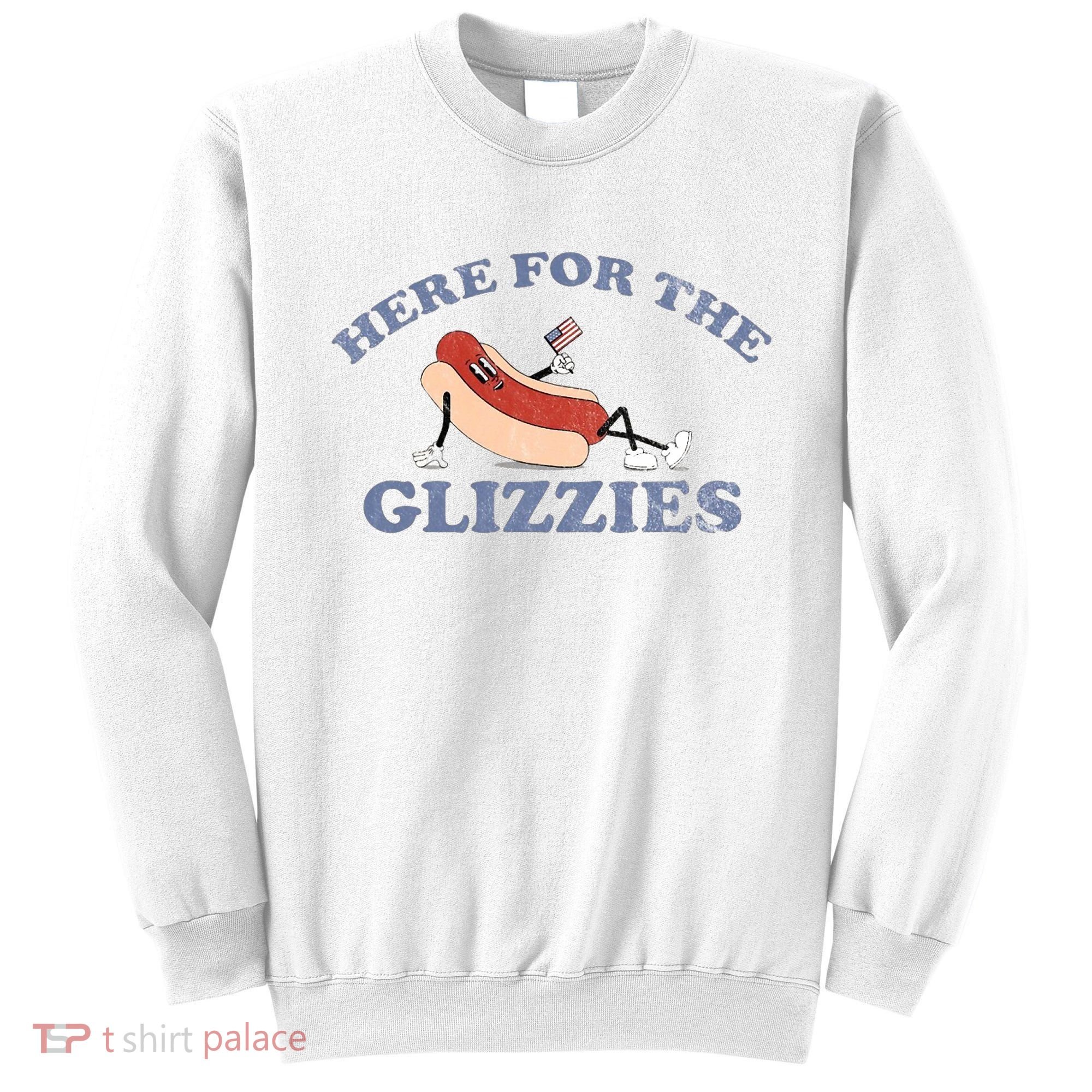 Here For The Glizzies 4th Of July Sweatshirt