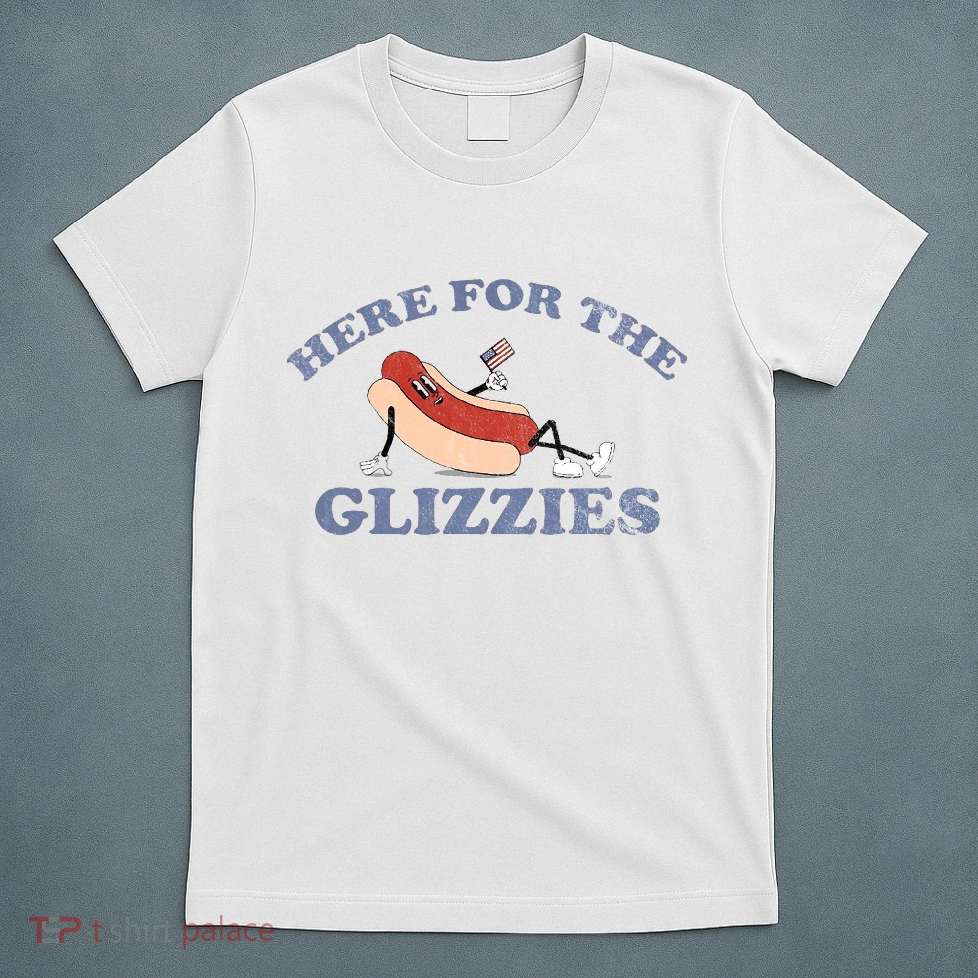 Here For The Glizzies 4th Of July T-Shirt