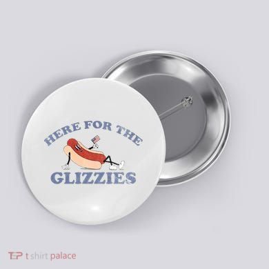 Here For The Glizzies 4th Of July Button
