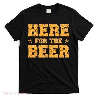 Here For The Beer Funny Drinking College Party T-Shirt