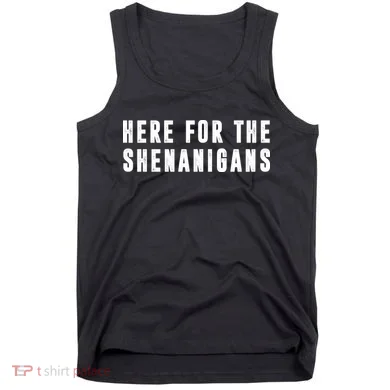 Here For The Shenanigans Tank Top