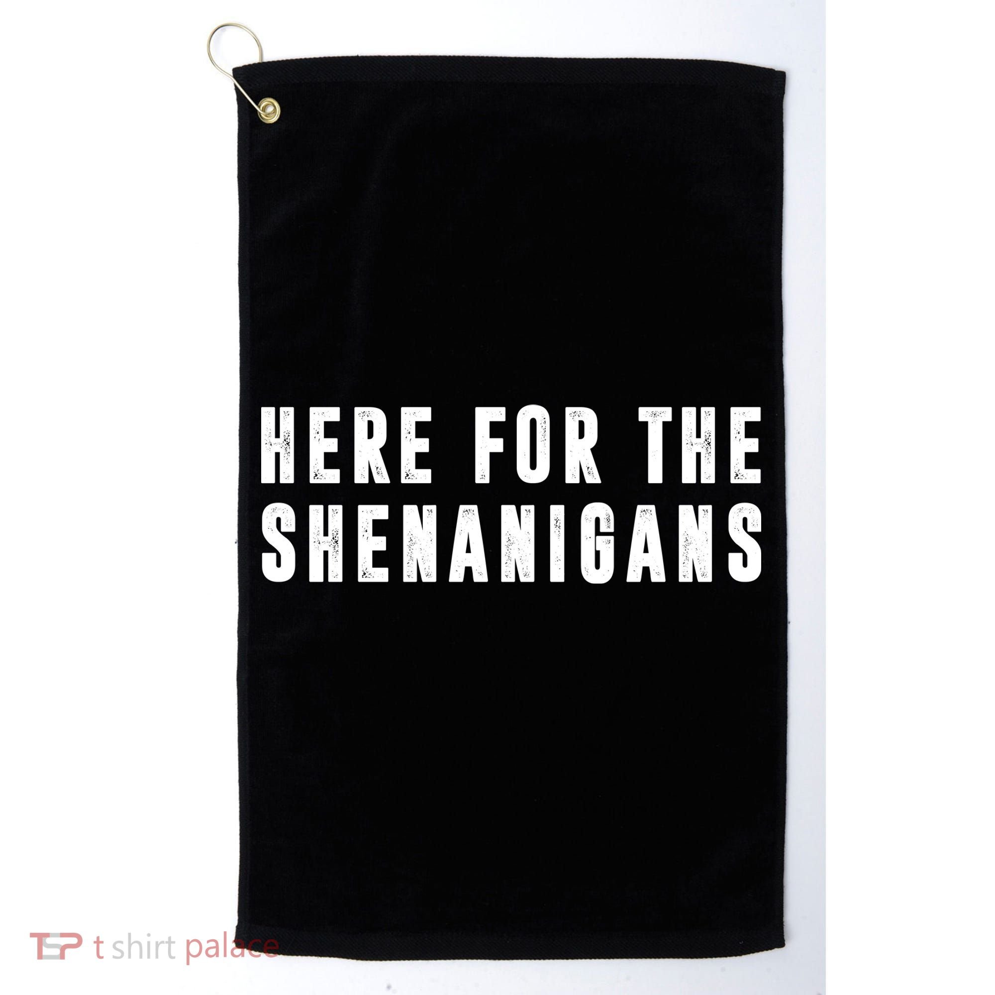 Here For The Shenanigans Golf Towel