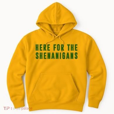 Here For The Shenanigans Hoodie