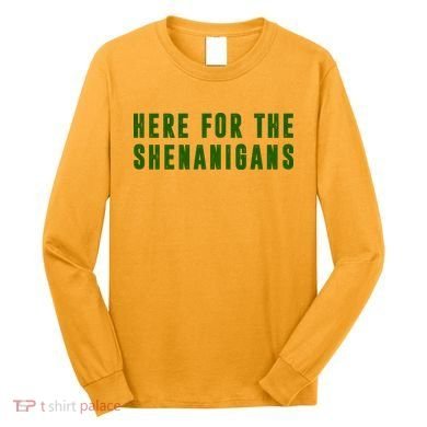 Here For The Shenanigans Long Sleeve Shirt