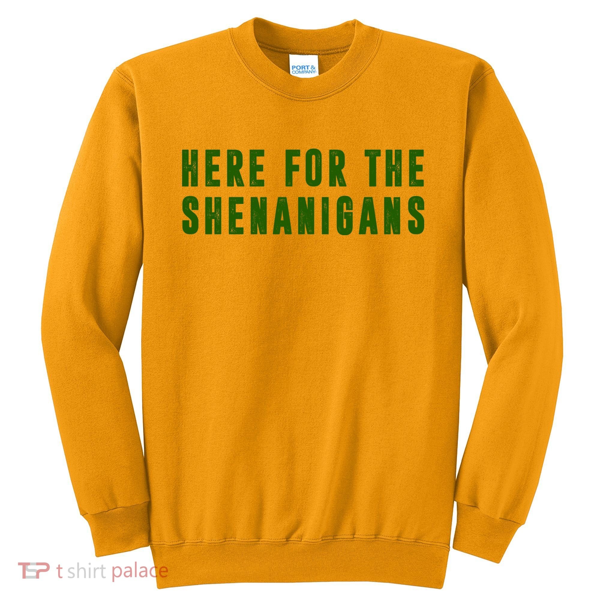 Here For The Shenanigans Sweatshirt