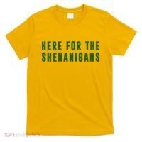 Here For The Shenanigans T-Shirt thumb 0