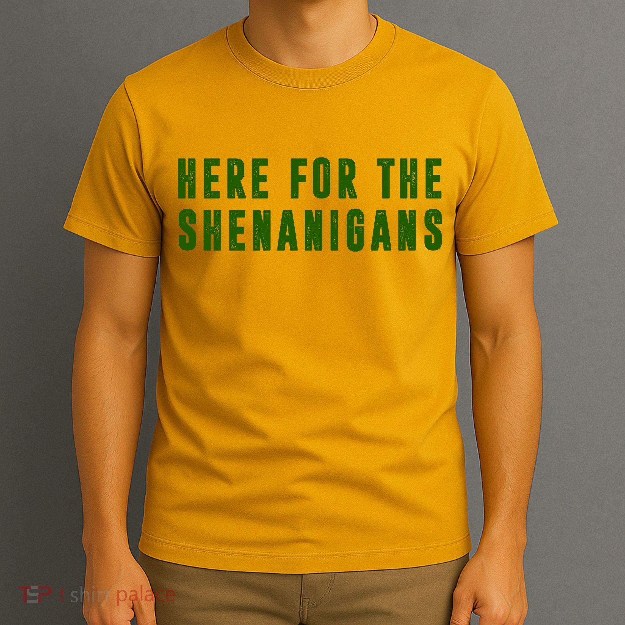 Here For The Shenanigans T-Shirt