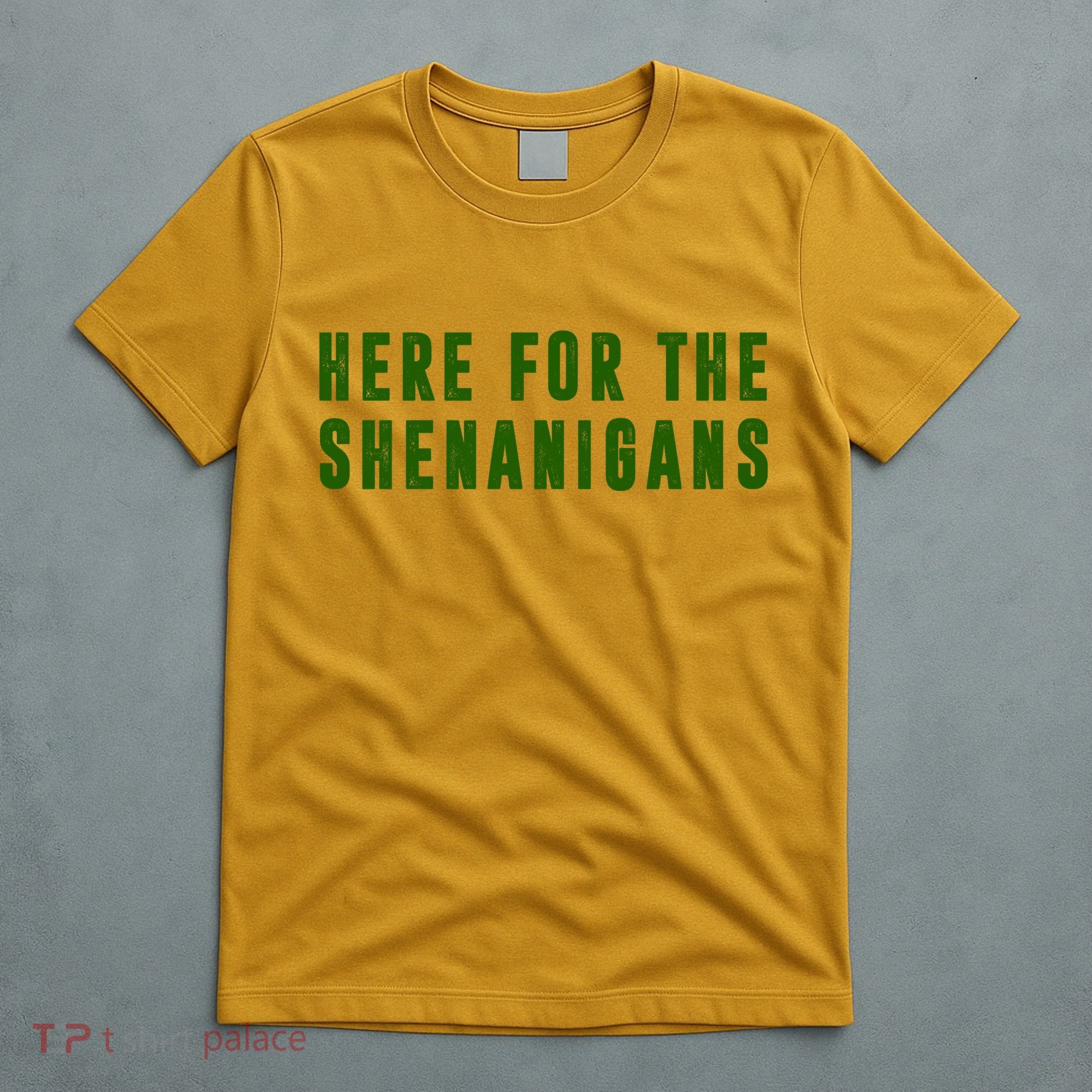 Here For The Shenanigans T-Shirt