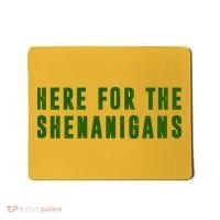 Here For The Shenanigans Mousepad thumb 0