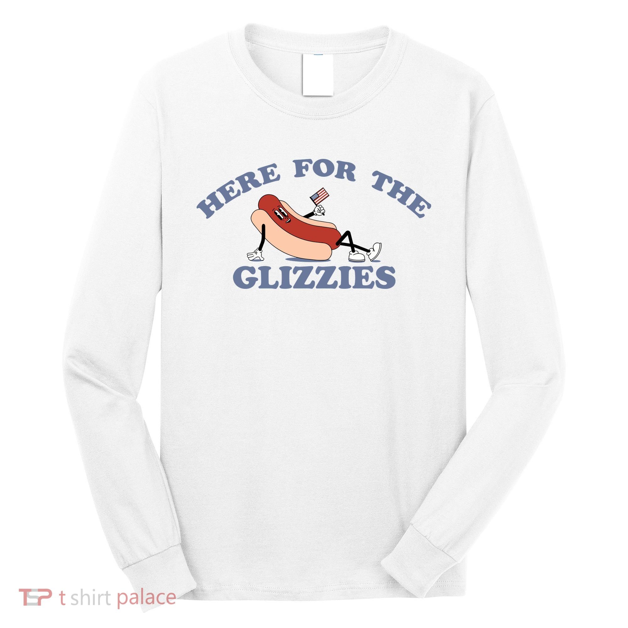 Here For The Glizzies 4th Of July Long Sleeve Shirt