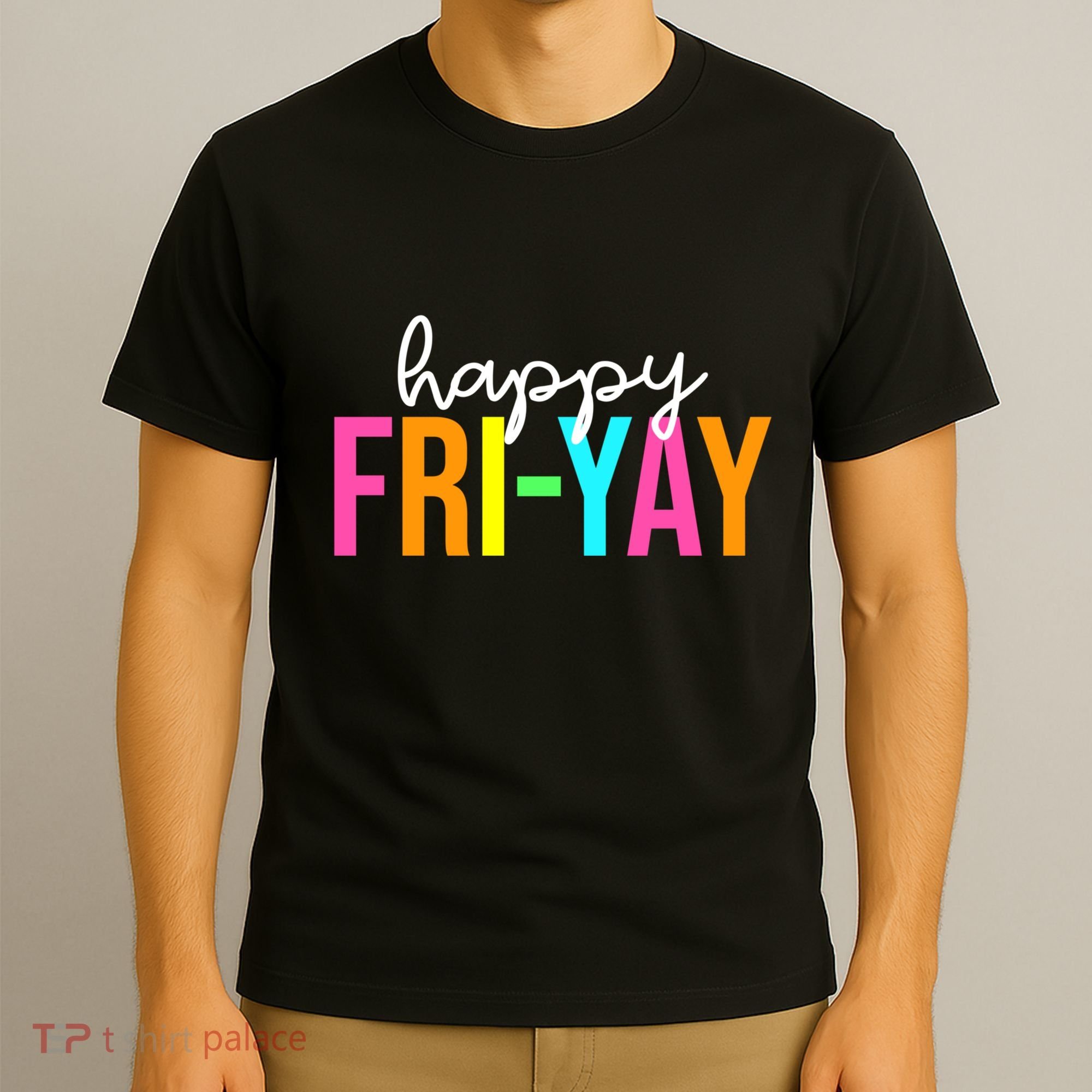 Happy Fri Yay Friday Funny Teacher Life Happy Friday Weekend T-Shirt