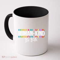 Humankind Gift Be Both Gift Support Human Kindness Gift Equality Kind Gift Coffee Mug thumb 0