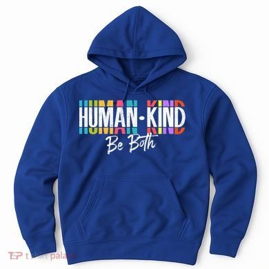 Humankind Gift Be Both Gift Support Human Kindness Gift Equality Kind Gift Hoodie